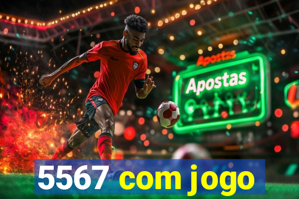 5567 com jogo