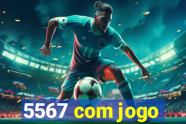 5567 com jogo