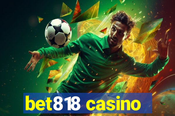 bet818 casino