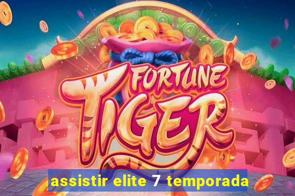 assistir elite 7 temporada