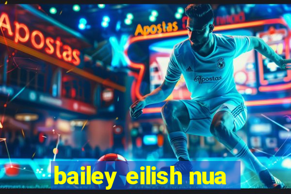 bailey eilish nua