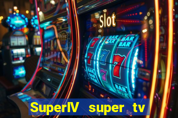 SuperIV super tv ao vivo super tv ao vivo -