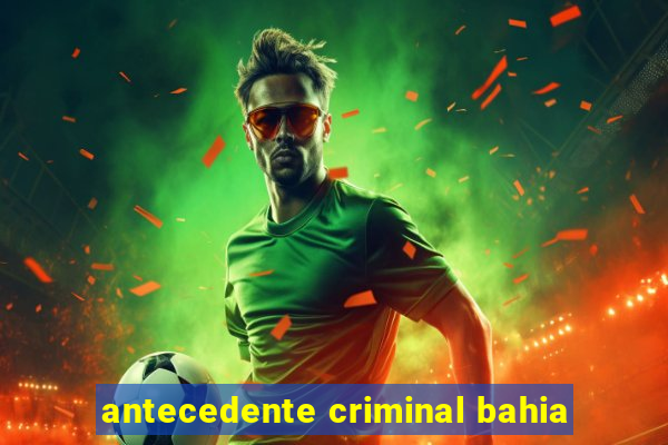 antecedente criminal bahia