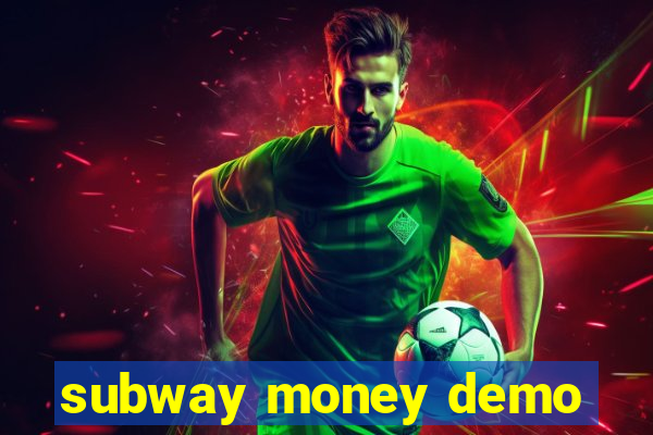 subway money demo