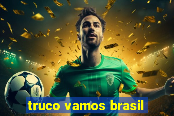 truco vamos brasil