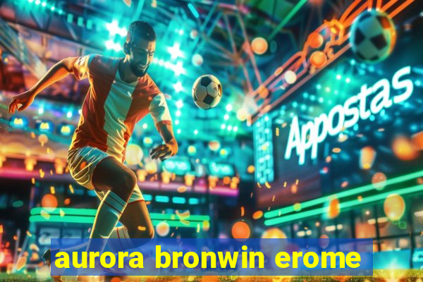 aurora bronwin erome