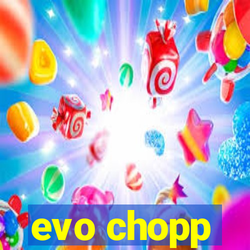 evo chopp