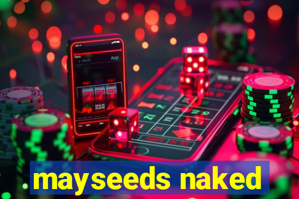 mayseeds naked