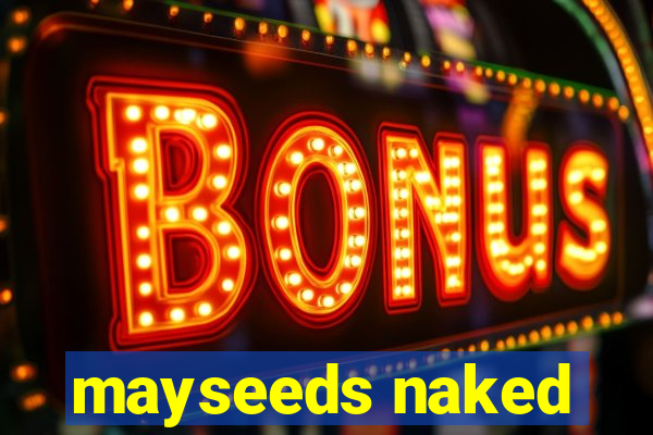 mayseeds naked