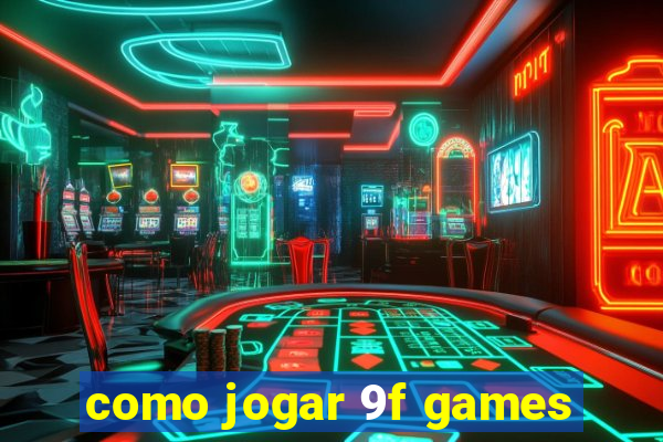 como jogar 9f games