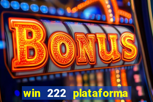 win 222 plataforma de jogos