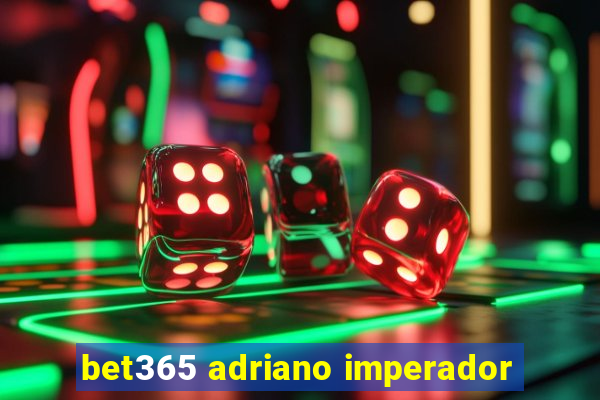 bet365 adriano imperador