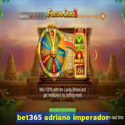 bet365 adriano imperador