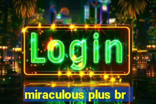 miraculous plus br