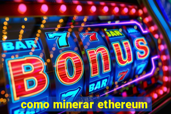 como minerar ethereum