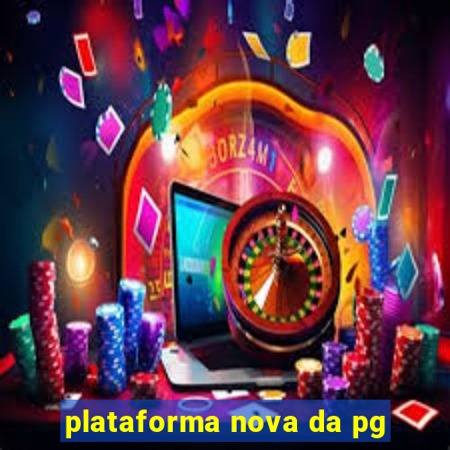 plataforma nova da pg