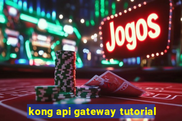 kong api gateway tutorial