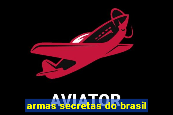 armas secretas do brasil