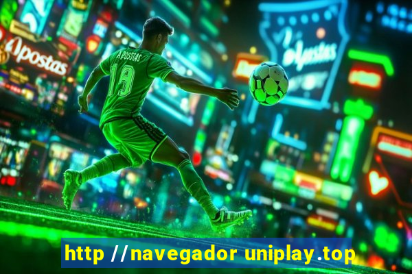 http //navegador uniplay.top