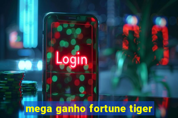 mega ganho fortune tiger