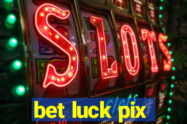 bet luck pix