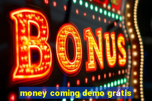 money coming demo grátis