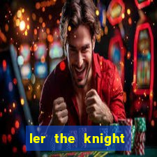 ler the knight king who returned with a god