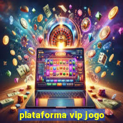 plataforma vip jogo