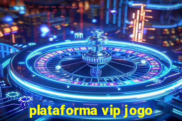 plataforma vip jogo