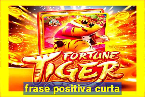 frase positiva curta