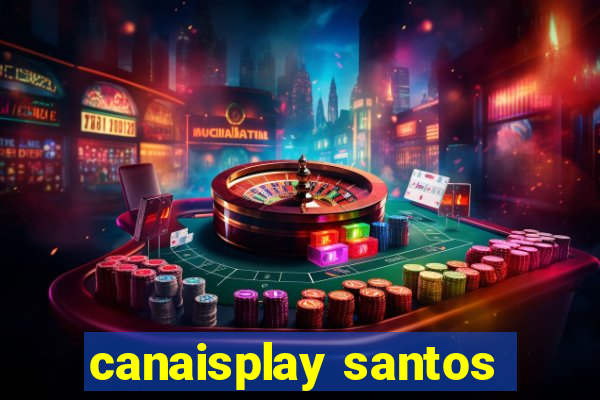 canaisplay santos