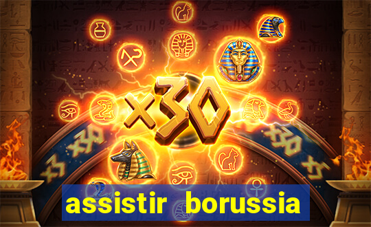 assistir borussia dortmund x barcelona futemax