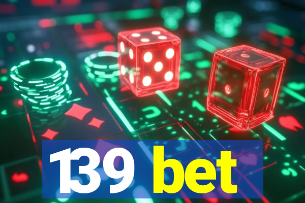 139 bet