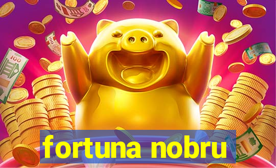 fortuna nobru