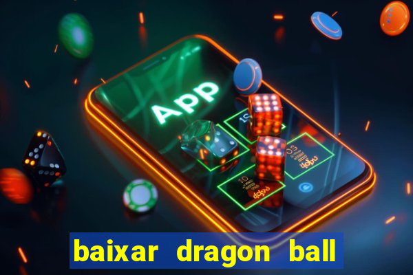 baixar dragon ball z dublado