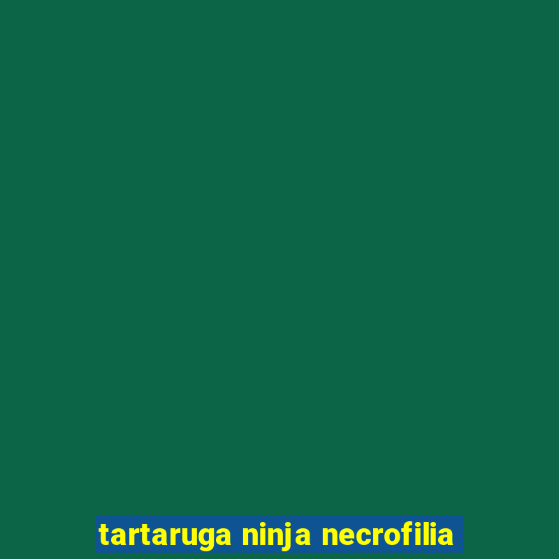 tartaruga ninja necrofilia