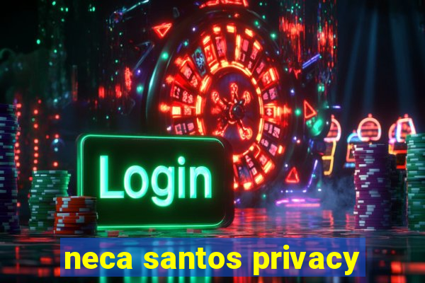 neca santos privacy