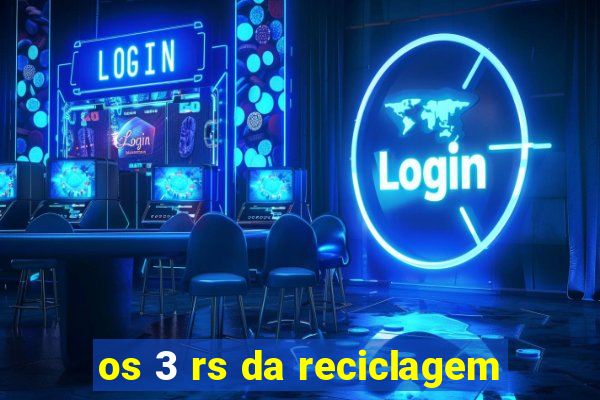 os 3 rs da reciclagem