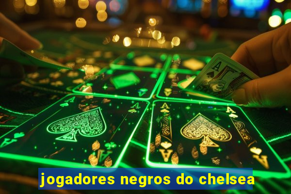 jogadores negros do chelsea