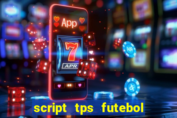 script tps futebol de rua