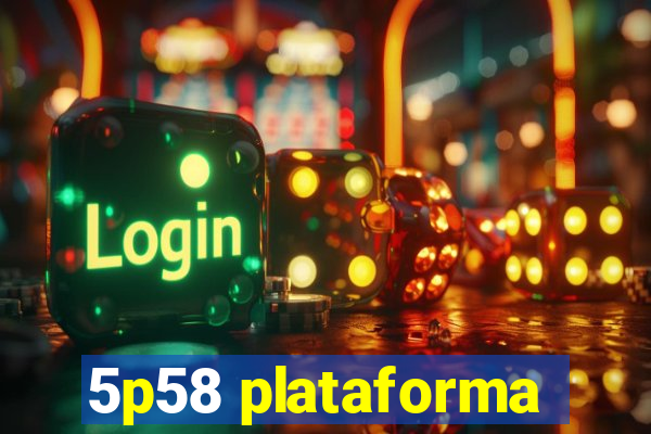 5p58 plataforma