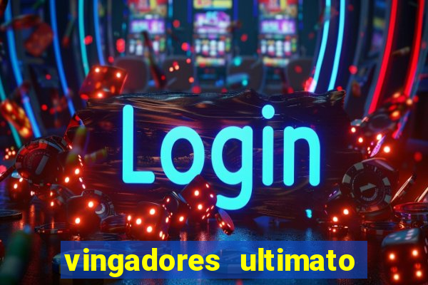 vingadores ultimato filme completo dublado