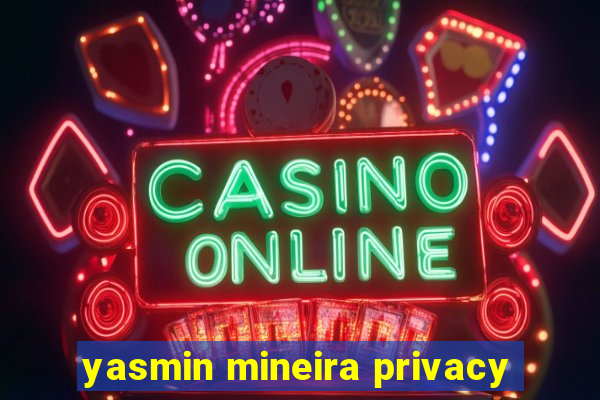 yasmin mineira privacy