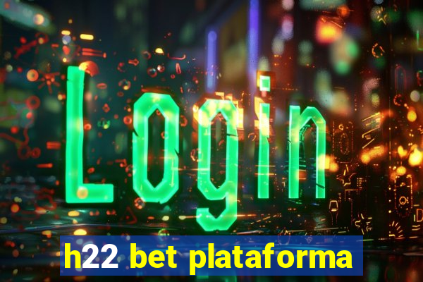 h22 bet plataforma