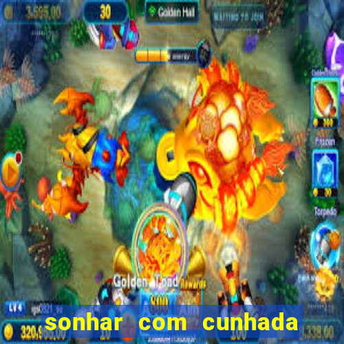 sonhar com cunhada no jogo do bicho