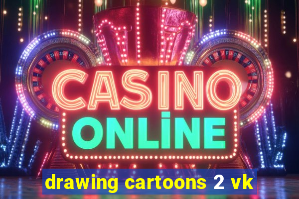 drawing cartoons 2 vk