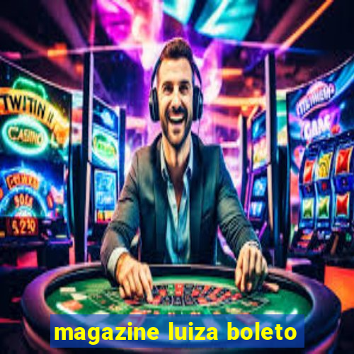 magazine luiza boleto