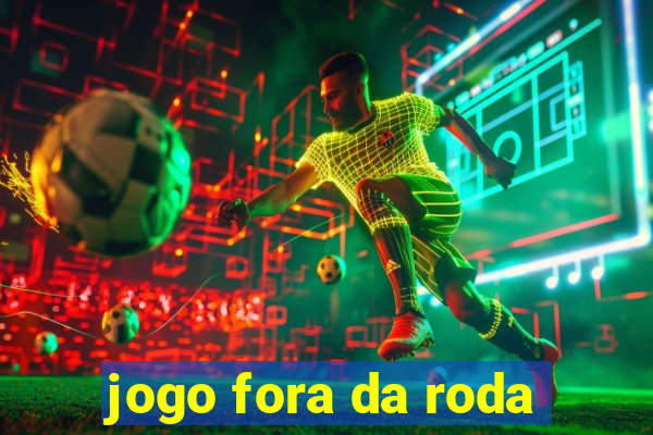 jogo fora da roda