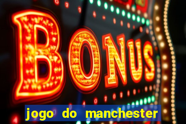 jogo do manchester united ao vivo futemax