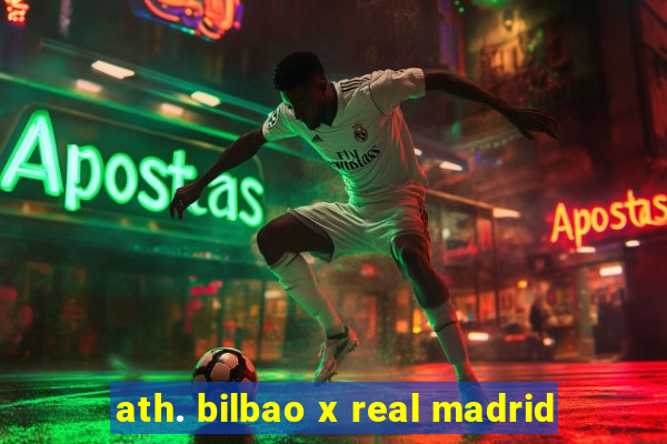 ath. bilbao x real madrid